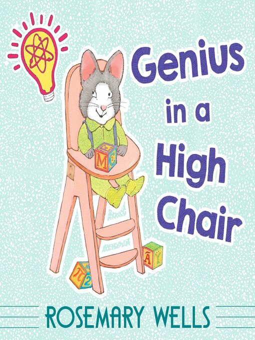 Title details for Genius in a High Chair by Rosemary Wells - Available